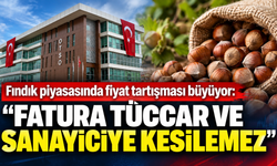Fındık piyasasında fiyat tartışması büyüyor: “Fatura tüccar ve sanayiciye kesilemez”