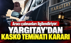 Aracı çalınanları ilgilendiriyor: Yargıtay'dan kasko teminatı kararı