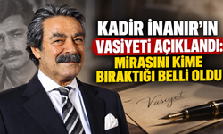 Kadir İnanır’ın vasiyeti açıklandı: Mirasını kime bıraktığı belli oldu