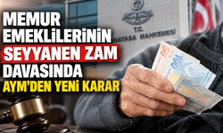 Memur emeklilerinin seyyanen zam davasında AYM'den yeni karar