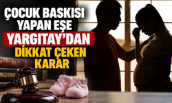 Çocuk baskısı yapan eşe Yargıtay’dan dikkat çeken karar