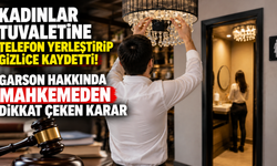 Kadınlar tuvaletine telefon yerleştirip gizlice kaydetti! Garson hakkında mahkemeden dikkat çeken karar