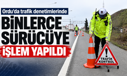 Ordu’da trafik denetimlerinde binlerce sürücüye işlem yapıldı