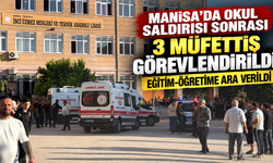 Manisa'da okul saldırısı sonrası 3 müfettiş görevlendirildi, eğitim-öğretime ara verildi