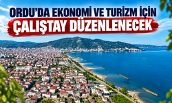 Ordu’da ekonomi ve turizm için çalıştay düzenlenecek