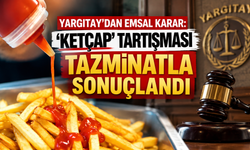 Yargıtay'dan emsal karar: 'Ketçap' tartışması tazminatla sonuçlandı