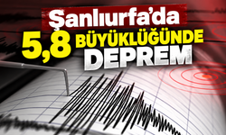 Şanlıurfa'da 5,8 büyüklüğünde deprem