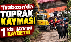 Trabzon'da toprak kayması: 1 kişi hayatını kaybetti