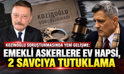 Kozinoğlu soruşturmasında yeni gelişme: Emekli askerlere ev hapsi, 2 savcıya tutuklama