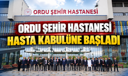 Ordu Şehir Hastanesi hasta kabulüne başladı
