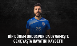 Bir dönem Orduspor’da oynamıştı: Genç yaşta hayatını kaybetti