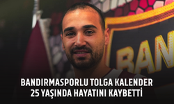 Bandırmasporlu Tolga Kalender 25 yaşında hayatını kaybetti