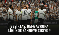Beşiktaş, UEFA Avrupa Ligi'nde sahneye çıkıyor