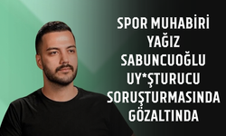 Spor muhabiri Yağız Sabuncuoğlu uy*şturucu soruşturmasında gözaltında