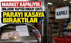 Market kapalıydı, onların yaptığı dikkat çekti: Parayı kasaya bıraktılar