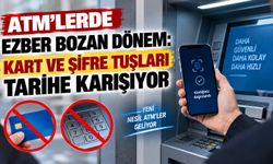 ATM’lerde ezber bozan dönem: Kart ve şifre tuşları tarihe karışıyor