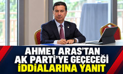 Ahmet Aras’tan AK Parti’ye Geçeceği İddialarına Yanıt