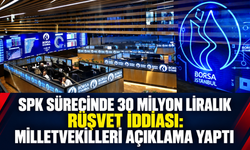 SPK sürecinde 30 milyon liralık rüşvet iddiası: Milletvekilleri açıklama yaptı