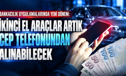 Bankacılık uygulamalarında yeni dönem: İkinci el araçlar artık cep telefonundan alınabilecek