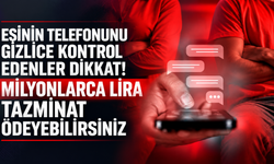 Eşinin telefonunu gizlice kontrol edenler dikkat! Milyonlarca lira tazminat ödeyebilirsiniz