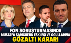 Fon soruşturmasında Mustafa Sarıgül’ün eski eşi ve oğullarına gözaltı kararı