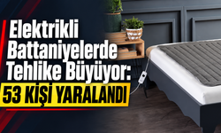 Elektrikli Battaniyelerde Tehlike Büyüyor: 53 Kişi Yaralandı