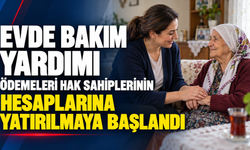 Evde Bakım Yardımı ödemeleri hak sahiplerinin hesaplarına yatırılmaya başlandı