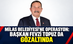 Milas Belediyesi'ne operasyon: Başkan Fevzi Topuz'da gözaltında.