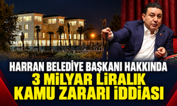 Harran Belediye Başkanı hakkında 3 milyar liralık kamu zararı iddiası
