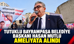 Tutuklu Bayrampaşa Belediye Başkanı Hasan Mutlu Ameliyata Alındı