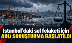 İstanbul’daki sel felaketi için adli soruşturma başlatıldı