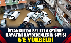 İstanbul’da sel felaketinde hayatını kaybedenlerin sayısı 5’e yükseldi