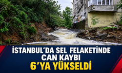 İstanbul’da sel felaketinde can kaybı 6’ya yükseldi