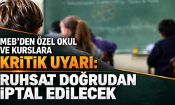 MEB'den özel okul ve kurslara kritik uyarı: Ruhsat doğrudan iptal edilecek