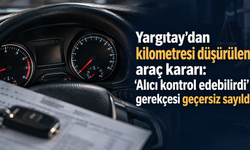 Yargıtay’dan kilometresi düşürülen araç kararı: “Alıcı kontrol edebilirdi” gerekçesi geçersiz sayıldı
