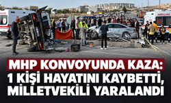 MHP konvoyunda kaza: 1 kişi hayatını kaybetti, milletvekili yaralandı