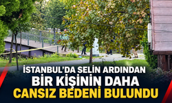 İstanbul’da selin ardından bir kişinin daha cansız bedeni bulundu