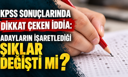 KPSS sonuçlarında dikkat çeken iddia: Adayların işaretlediği şıklar değişti mi?