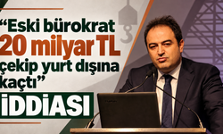 Eski bürokrat 20 milyar TL çekip yurt dışına kaçtı” İddiası