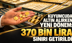 Kuyumcuda altın alırken yeni dönem: 370 bin lira sınırı getirildi