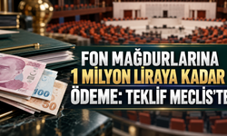 Fon mağdurlarına 1 milyon liraya kadar ödeme: Teklif Meclis’te