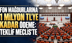 Fon mağdurlarına 1 milyon TL’ye kadar ödeme: Teklif Meclis’te