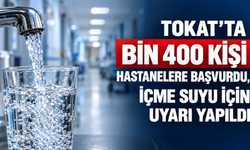 Tokat'ta bin 400 kişi hastanelere başvurdu, içme suyu için uyarı yapıldı