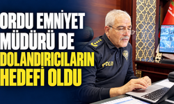 Ordu Emniyet Müdürü de dolandırıcıların hedefi oldu