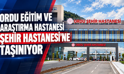 Ordu Eğitim ve Araştırma Hastanesi, Şehir Hastanesi’ne taşınıyor