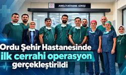 Ordu Şehir Hastanesinde ilk cerrahi operasyon gerçekleştirildi