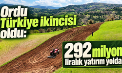 Ordu Türkiye ikincisi oldu: 292 milyon liralık yatırım yolda