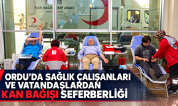 Ordu'da sağlık çalışanları ve vatandaşlardan kan bağışı seferberliği