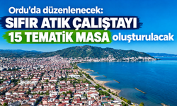 Ordu’da sıfır atık çalıştayı düzenlenecek: 15 tematik masa oluşturulacak