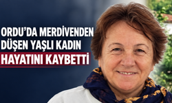 Ordu’da merdivenden düşen yaşlı kadın hayatını kaybetti